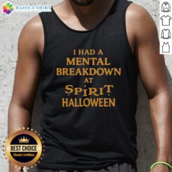 Good I Had A Mental Breakdown At A Spirit Halloween Tank Top featuring a humorous design for Halloween enthusiasts.