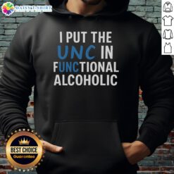 Alt Text: Good I Put The UNC In Functional Alcoholic hoodie, showcasing a trendy design perfect for casual outings.