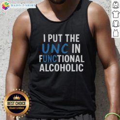 Good I Put The UNC In Functional Alcoholic Tank Top featuring a playful design for casual, fun outings.