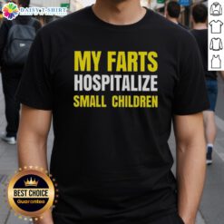 Good My Farts Hospitalize Small Children T-Shirt featuring a humorous graphic design for fun-loving parents.