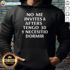 Good No Me Invites A Afters Tengo 30 Y Necesito Dormir 2025 Hoodie in stylish design, perfect for casual wear.