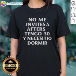 Good No Me Invites A Afters Tengo 30 Y Necesito Dormir 2025 Ladies Tee featuring a stylish design for casual wear.