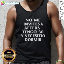 Good No Me Invites A Afters Tengo 30 Y Necesito Dormir 2025 tank top featuring a fun graphic design for casual wear.