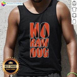 Good No Raw Dog Cincinnati Bengals tank top featuring team colors and logo, perfect for game day or casual wear.