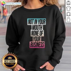 Alt Text: Good Not In Your Mouth None Of Your Business Trans Flag Sweatshirt showcasing a vibrant trans pride flag design.