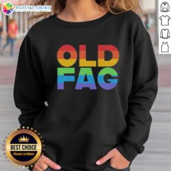 Good Old Fag Pride Sweatshirt featuring vibrant rainbow colors and bold text celebrating LGBTQ+ pride.