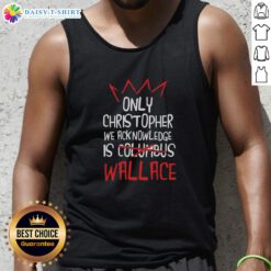 Alt Text: Good Only Christopher We Acknowledge is Wallace tank top design featuring bold graphics and vibrant colors.
