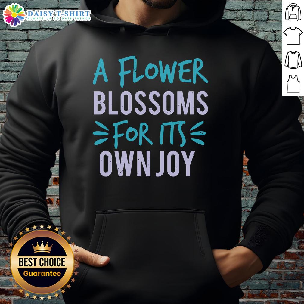Happy A Flower Blossoms For Its Own Joy Hoodie featuring vibrant floral design, perfect for nature lovers and cozy outfits.