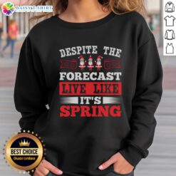 Happy Despite The Forecast sweatshirt featuring a cheerful spring design, perfect for cozy Christmas celebrations.