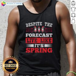 Happy Despite The Forecast tank top for spring Christmas, featuring a cheerful design perfect for festive celebrations.