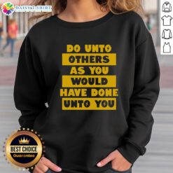 Happy Do Unto Others As You Would Have Done Unto You Sweatshirt in vibrant colors, perfect for spreading positivity.