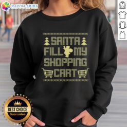 Hot Santa Fill My Shopping Cart Sweatshirt featuring festive design perfect for holiday shopping and cozy winter wear.