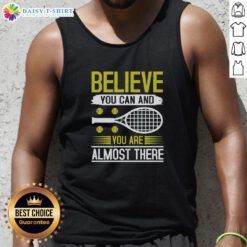 Nice Believe You Can And You Are Almost There Tennis Tank Top in vibrant colors, perfect for tennis enthusiasts.