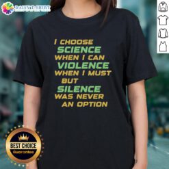 Alt Text: Nice I Choose Science When I Can Violence Ladies Tee showcasing a stylish graphic for science enthusiasts.