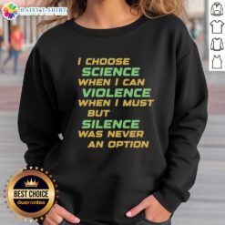 Nice I Choose Science When I Can Violence Sweatshirt featuring a bold graphic, perfect for science enthusiasts and casual wear.