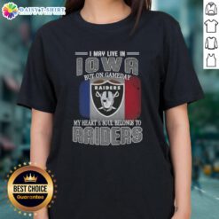 Nice I May Live In Iowa But On Gameday My Heart And Soul Belongs To Raiders Ladies Tee in stylish design.
