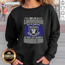 Comfortable sweatshirt featuring 'Nice, I May Live in Louisiana, But on Gameday My Heart and Soul Belongs to Raiders' design.
