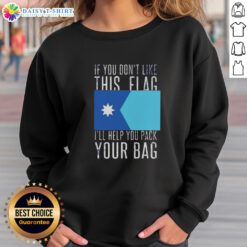Nice If You Don't Like This Flag Sweatshirt featuring bold text and a graphic design, perfect for flag enthusiasts.