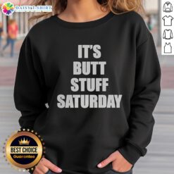 Funny 'Nice It's Butt Stuff Saturday' meme sweatshirt design featuring bold text and playful graphics for casual wear.