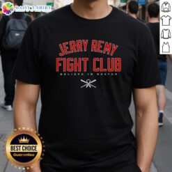 Alt Text: Jerry Remy Fight Club Believe In Boston Red Sox T-Shirt featuring bold graphics and vibrant colors, perfect for fans.