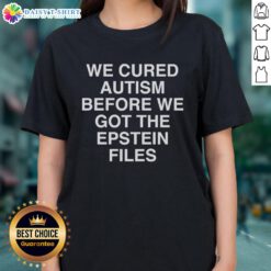 Nice We Cured Autism Before We Got The Epstein Files Ladies Tee featuring a bold graphic design and vibrant colors.