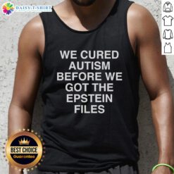 Nice We Cured Autism Before We Got The Epstein Files tank top featuring bold text on a stylish black background.