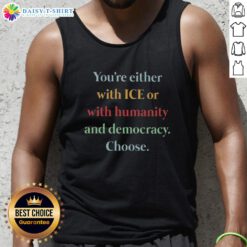 Nice tank top featuring 'You're Either With Ice or With Humanity and Democracy' graphic for stylish activism.