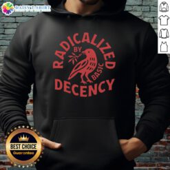 Alt Text: Official Radicalized By Basic Decency Hoodie in black, showcasing a bold graphic design for social justice advocates.