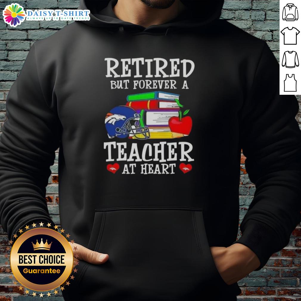 Alt Text: Official Denver Broncos hoodie with 'Retired But Forever A Teacher At Heart' design for football fans.