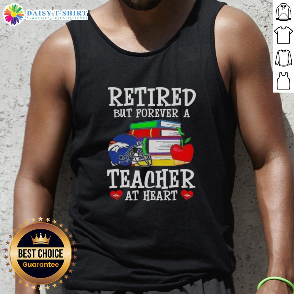Official retired but forever a teacher at heart Denver Broncos football tank top showcasing team spirit and dedication.