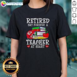 Official Retired But Forever A Teacher At Heart Kansas City Chiefs Football Ladies Tee - stylish shirt for proud fans.
