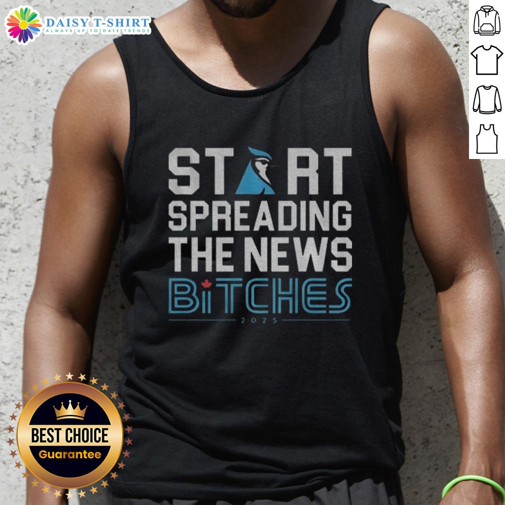 Funny Official Toronto Blue Jays Baseball 2025 tank top with 'Start Spreading The News Bitches' slogan.