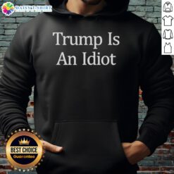 Official Trump Is An Idiot Hoodie featuring bold text design, perfect for making a statement in casual wear.