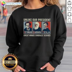 Official 'Unlike Our President' sweatshirt featuring Feynman, Darwin, and Tesla, celebrating great minds and science.