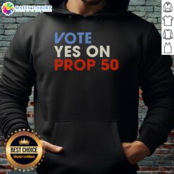 Official Vote Yes On Prop 50 hoodie featuring bold text and a stylish design for supporters of Proposition 50.