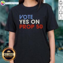 Vote Yes on Prop 50 Ladies Tee featuring bold text design promoting the campaign for Proposition 50.