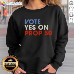 Alt Text: Official Vote Yes on Prop 50 sweatshirt featuring bold text and a stylish design for supporters of Proposition 50.