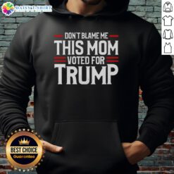 Alt Text: Original Don't Blame Me, This Mom Voted For Trump Hoodie in black, showcasing a humorous political statement.