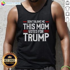 Original Don't Blame Me This Mom Voted For Trump Tank Top in vibrant colors, perfect for expressing political views.