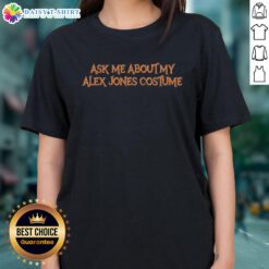Top Ask Me About My Alex Jones Costume Ladies Tee featuring a bold graphic design perfect for Halloween or themed events.