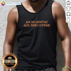 Stylish tank top featuring 'Ask Me About My Alex Jones Costume' design, perfect for parties or casual wear.