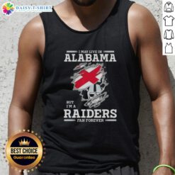 Top I May Live In Alabama But I'm A Raiders Fan Forever Tank Top showcasing team spirit and style for Raiders fans.