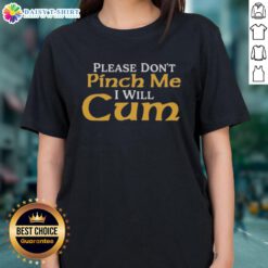 Top Please Don't Pinch Me I Will Cum 2025 Ladies Tee - stylish women's shirt with playful graphic design for casual wear.