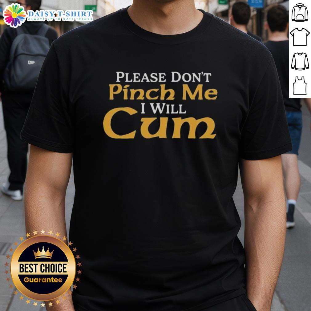 Top Please Don't Pinch Me I Will Cum 2025 T-Shirt featuring bold graphics and a playful design for casual wear.