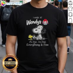 Alt Text: Snoopy and Woodstock graphic on a 'I Work At Wendy's It's Fine I'm Fine Everything Is Fine' t-shirt design.