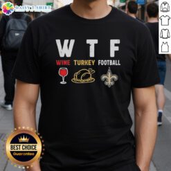 Nice Wine Turkey New Orleans Saints Football Thanksgiving T-Shirt featuring festive design for holiday celebrations.