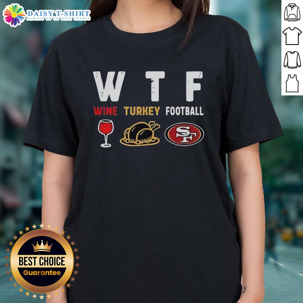 Nice Wine Turkey San Francisco 49ers Football Thanksgiving Ladies Tee featuring festive design for holiday celebrations.