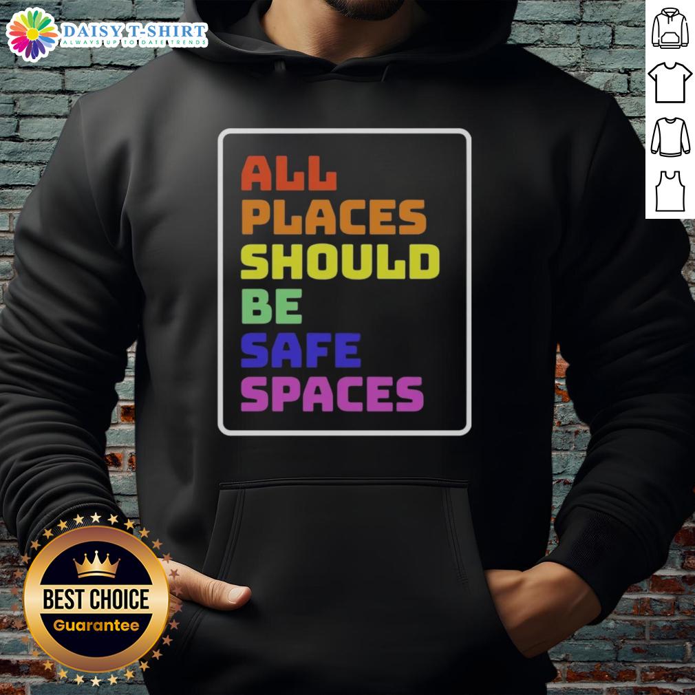Awesome All Places Should Be Safe Spaces hoodie in vibrant colors, promoting inclusivity and comfort for everyone.