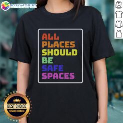 Awesome All Places Should Be Safe Spaces Ladies Tee featuring a vibrant design promoting safety and inclusivity.