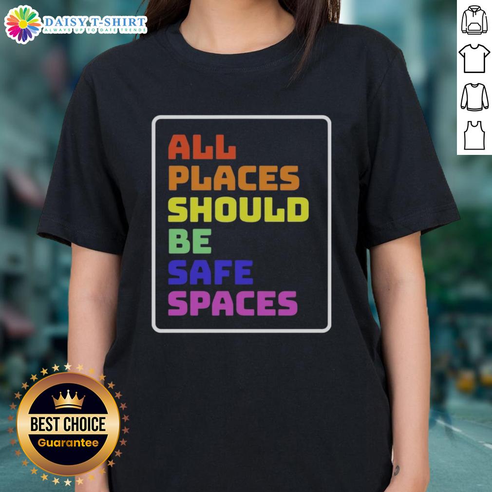 Awesome All Places Should Be Safe Spaces Ladies Tee featuring a vibrant design promoting safety and inclusivity.